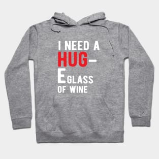 Wine - I need a HUG E glass wine Hoodie